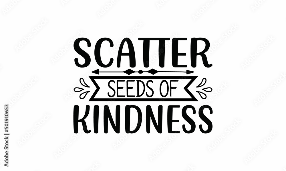 Scatter-seeds-of-kindness Printable Vector Illustration. Lettering design for greeting banners, Mouse Pads, Prints,Notebooks,Cards and Posters, Mugs , Floor Pillows and T-shirt prints design Scatter-seeds-of-kindness Printable Vector Illustration. Lettering design for greeting banners, Mouse Pads, Prints,Notebooks,Cards and Posters, Mugs , Floor Pillows and T-shirt prints design