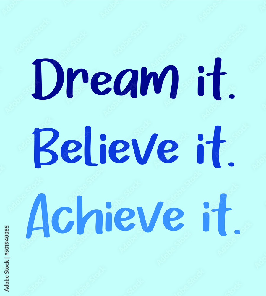 Dream it. Believe it. Achieve it. Motivation quotes. Inspirational quote on blue background vector. Business motivation, Sports motivation, positive mind. Positive affirmations. Dreams comes true. Dream it. Believe it. Achieve it. Motivation quotes. Inspirational quote on blue background vector. Business motivation, Sports motivation, positive mind. Positive affirmations. Dreams comes true.