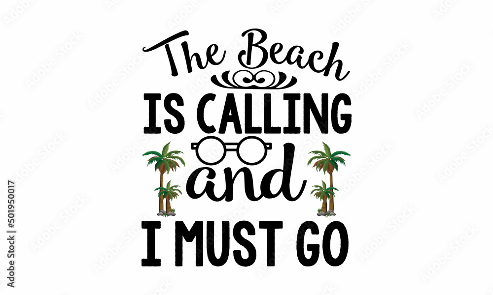 Obraz premium The Beach Is Calling And I Must Go Printable Vector Illustration. Lettering design for greeting banners, Mouse Pads, Prints,Notebooks,Cards and Posters, Mugs , Floor Pillows and T-shirt prints design