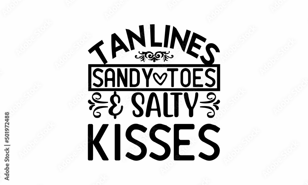 Obraz premium Tan-Lines-Sandy-Toes-&-Salty-Kisses Printable Vector Illustration. Lettering design for greeting banners, Mouse Pads, Prints,Notebooks,Cards and Posters, Mugs , Floor Pillows and T-shirt prints desig