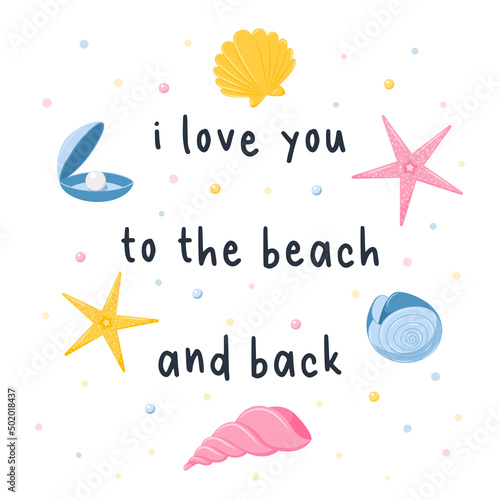 Summer postcard with seashells, stars. nautilus and pearls. A square card, a print for clothes with the words - I love you to the beach and back. Vector illustration in a flat cartoon style on white.
