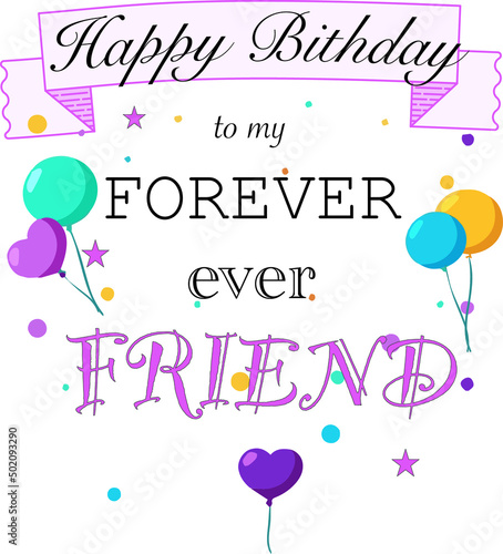 Happy birthday to my forever ever friend. Greeting card vector illustration