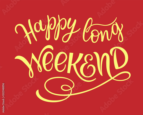 Happy long Weekend text. Motivational quote, handwritten calligraphy text for inspirational posters, cards and social media content.	