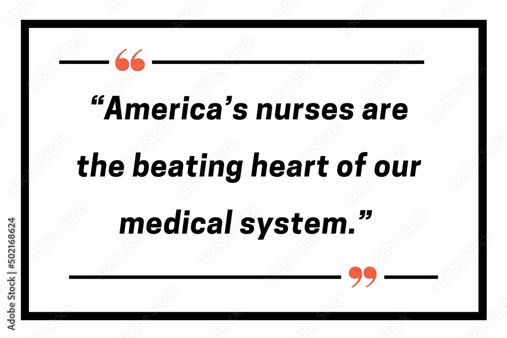 “America’s nurses are the beating heart of our medical system.” Stock ...