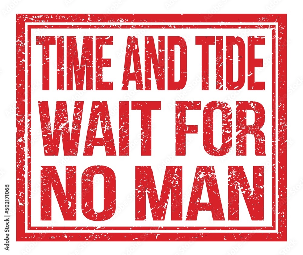TIME AND TIDE WAIT FOR NO MAN, text on red grungy stamp sign TIME AND TIDE WAIT FOR NO MAN, text on red grungy stamp sign