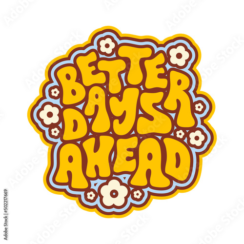 Better Days Ahead retro print in style 70s, 80s isolated on a white background. Slogan design  for t-shirts, stickers, cards, posters. Positive motivational quote. Vector illustration