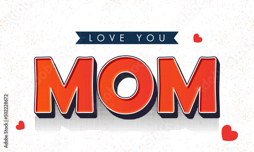 Love You Mom Lettering With Red Hearts And Halftone Effect On White Background.
