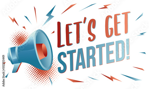Lets get started - drawn sign with megaphone