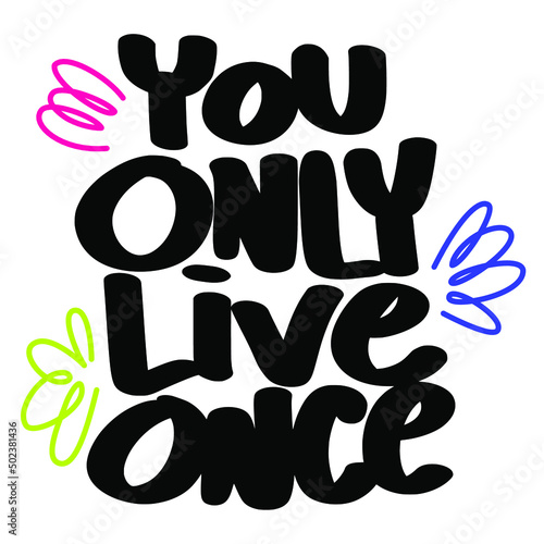 You only live once motivational quote. Inspirational typography design for  cards, t shirt, mug, bag. Positive thinking concept.
