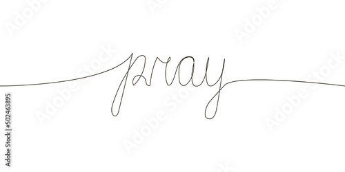 Pray continuous line drawing. One line art of english hand written lettering with wishes of peace, call to prayer, faith, religion.