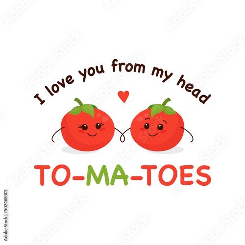 I LOVE YOU FROM MY HEAD TOMATOES. Two Cute Tomatoes in Love Isolated on White. Couple of Funny Tomatoes. Vector Banner, Card, T-shirt Print, Humor Quote Poster. Mothers Day, Valentines Day Concept
