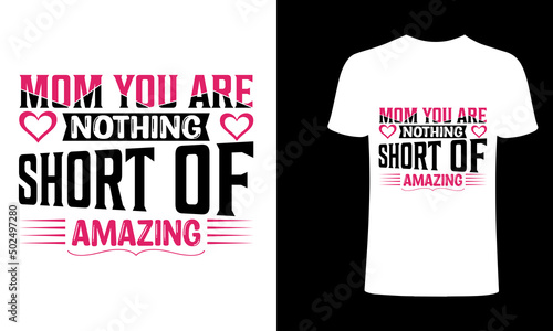 Mom you are nothing short of amazing Mother and love quote t-shirt and vector design template. Mother's day t-shirt print with quote. Mom typography design. For label, postcard, gift. 