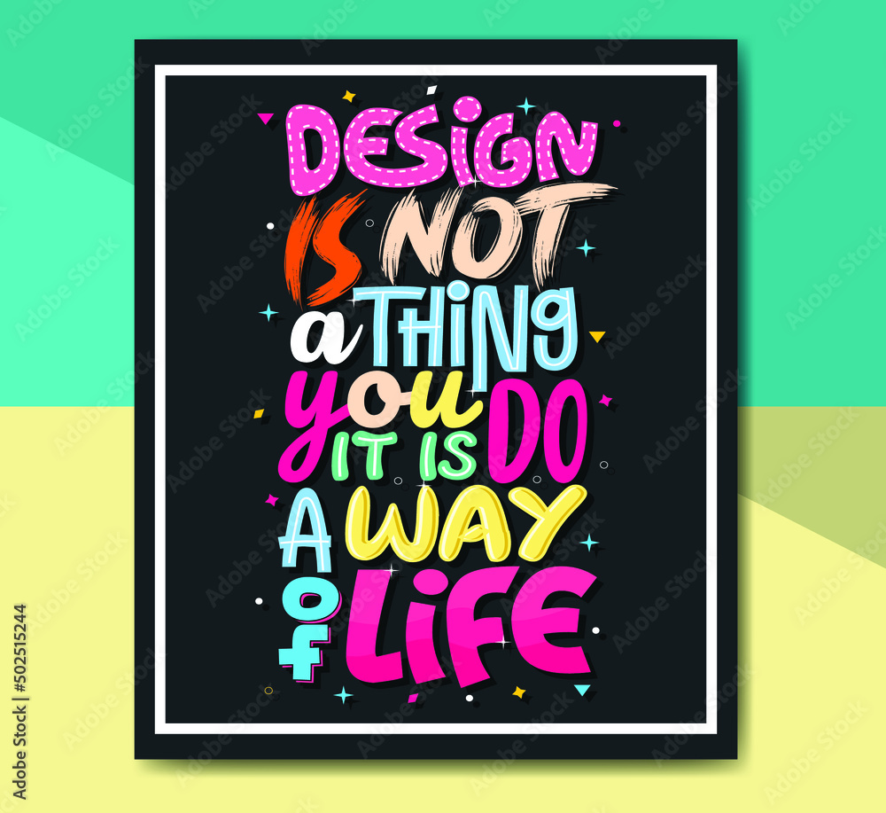 Design is not a thing you do it is a way of life,  Hand-drawn lettering beautiful Quote Typography, inspirational Vector lettering for t-shirt design, printing, postcard, and wallpaper.