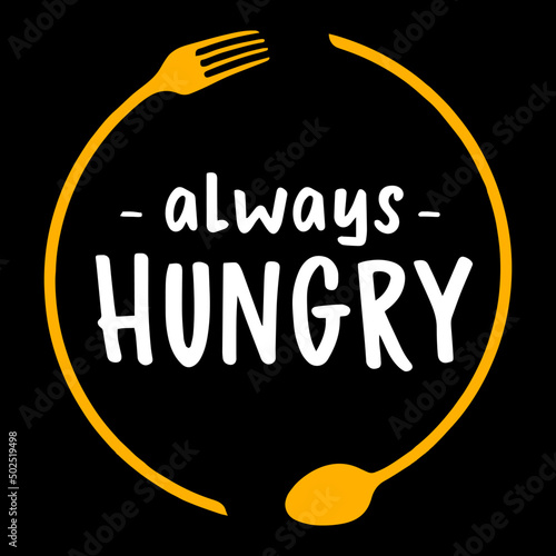 Always Hungry. Food lover quote lettering for t-shirt, poster, banner, print design.