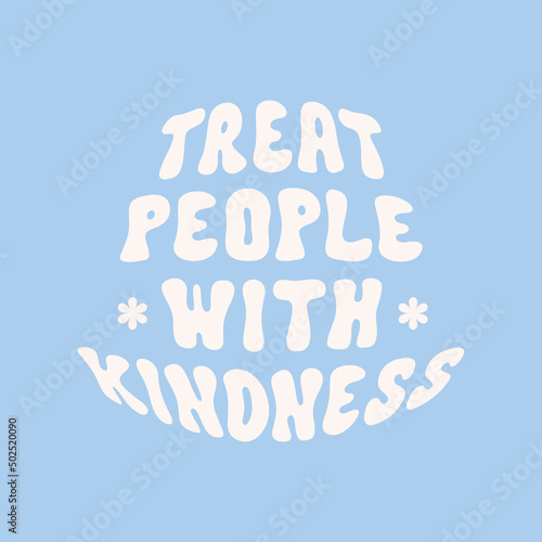Treat people with kindness retro illustration with text and cute daisy flowers in style 70s, 80s. Slogan design for t-shirts, cards, posters. Positive motivational quote. Vector illustration	
 photo