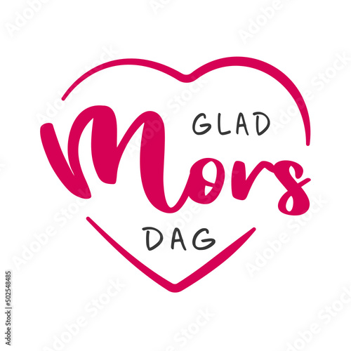 Happy Mother's Day lettering in Swedish (Glad Mors Dag) with heart. Vector illustration. Isolated on white background
