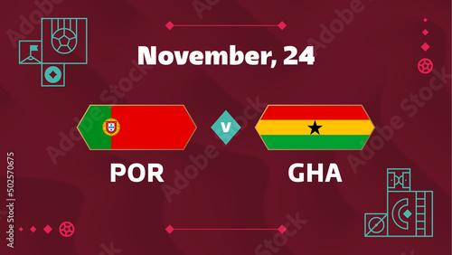 Portugal vs Ghana, Football 2022, Group H. World Football Competition championship match versus teams intro sport background, championship competition final poster, vector illustration.