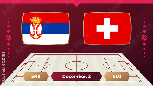 Serbia vs Switzerland, Football 2022, Group G. World Football Competition championship match versus teams intro sport background, championship competition final poster, vector illustration.