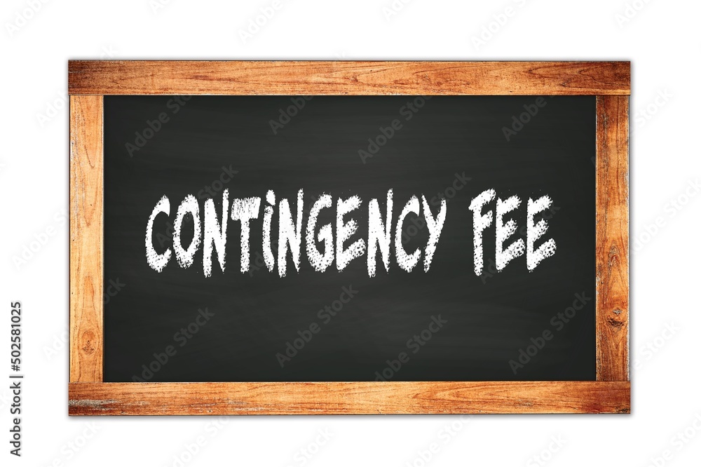 CONTINGENCY  FEE text written on wooden frame school blackboard.