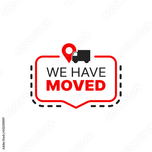 Have move icon. We have moved sign with vector truck and map location pin in speech bubble. New office location or home address change announcement, isolated symbol of business relocation