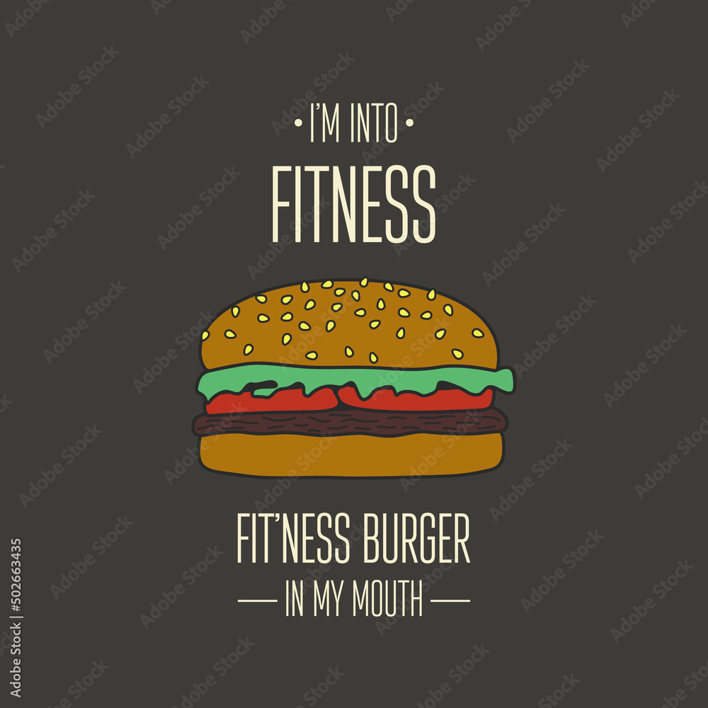 I m into Fitness Fitness Burger in my Mouth. Vector Hand Drawn Burger, Typography Quote. T-shirt Print, Motivational Inspirational Poster, Funny Cute Design. Healthy Food, Diet, Weight Concept, Humor I m into Fitness Fitness Burger in my Mouth. Vector Hand Drawn Burger, Typography Quote. T-shirt Print, Motivational Inspirational Poster, Funny Cute Design. Healthy Food, Diet, Weight Concept, Humor