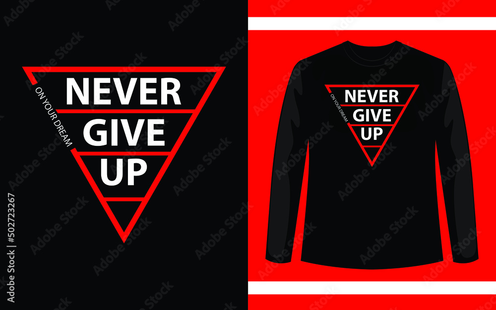 Never Give Up On Your Dream T-Shirt Design Never Give Up On Your Dream T-Shirt Design