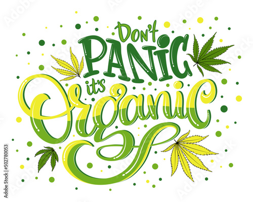 Don't panic it's organic modern lettering. Weed quote. Cannabis phrase inscription. Marijuanna sayings