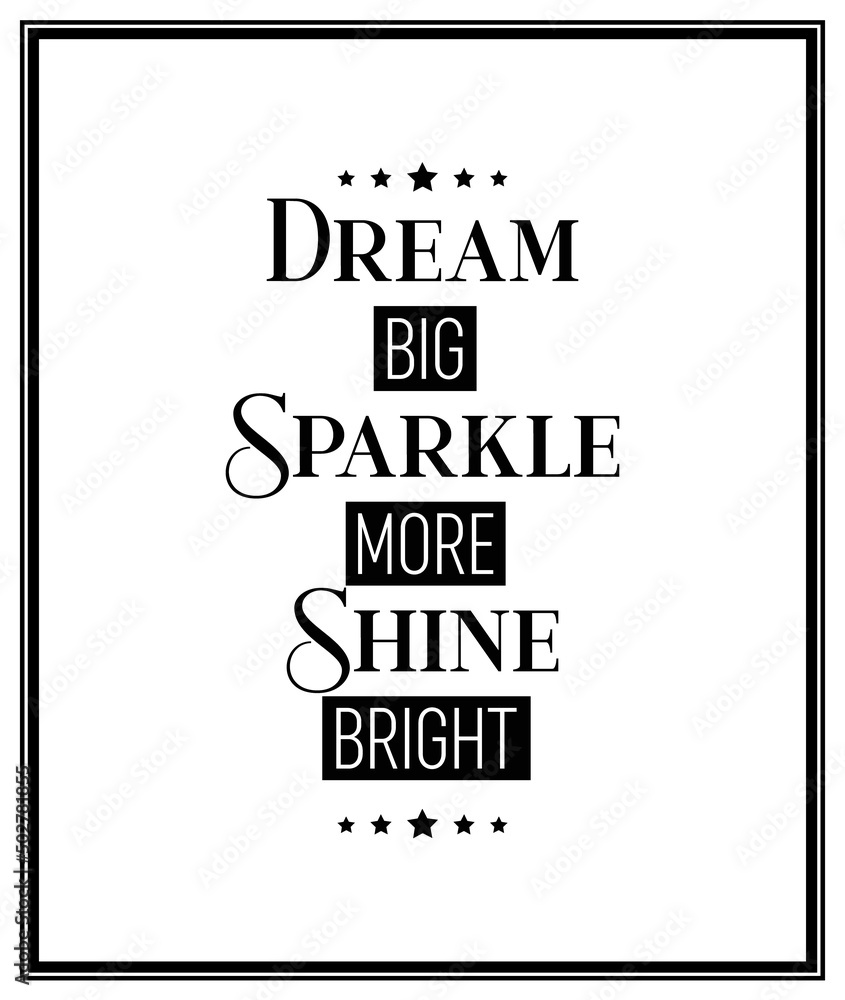 Fototapeta premium Dream Big, Sparkle More, Shine Bright. Vector Typographic Black and White Vintage Quote Poster. Gemstone, Diamond, Sparkle, Jewerly Concept. Motivational Inspirational Poster, Typography, Lettering
