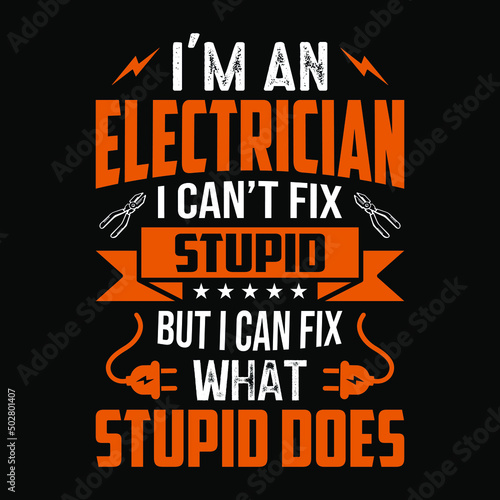I'm an electrician I can't fix stupid but I can fix what stupid does - Electrician quotes t shirt design vector