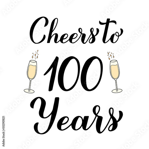 Cheers to 100 years calligraphy hand lettering with glasses of champagne. 100th Birthday or Anniversary celebration poster. Vector template for greeting card, banner, invitation, poster, sticker, etc