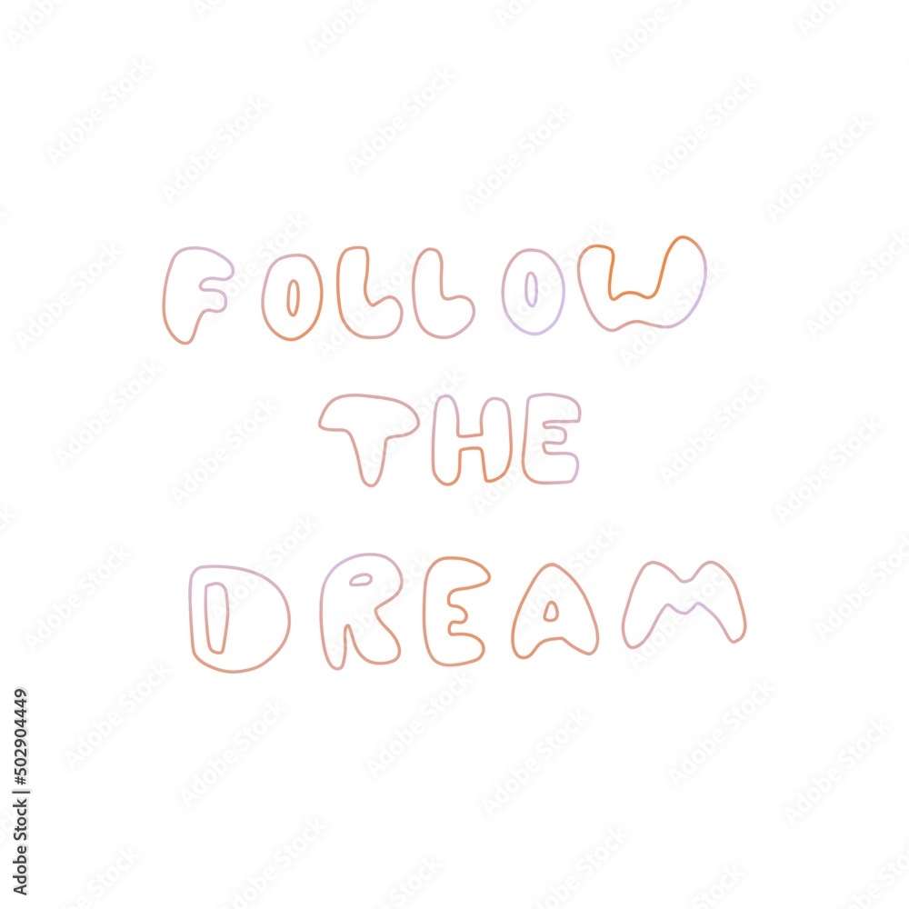 Handwritten text “Follow the Dream”.  Lettering.  Calligraphy.  Multicolored inscription.  Children's handwriting