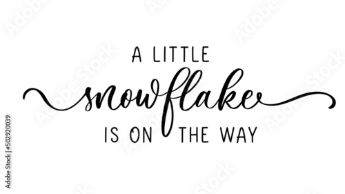 A Little Snowflake is on the way. Calligraphy Baby Shower inscription for girls clothes. Princess badge, tag, icon. T shirt design, card, banner template.