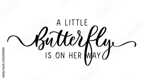 A Little Butterfly is on her way. Calligraphy Baby Shower inscription for girls clothes. Princess badge, tag, icon. T shirt design, card, banner template.