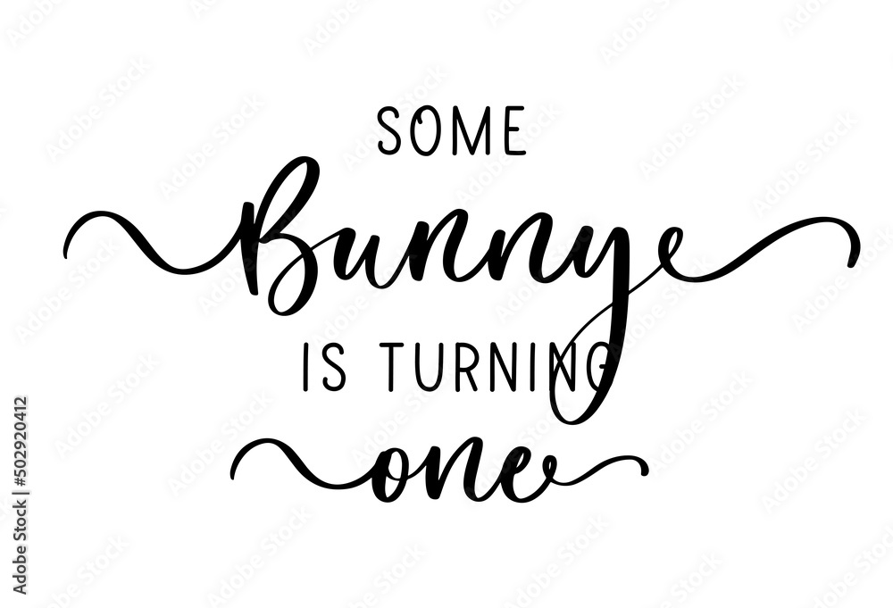 Some bunny is turning one - hand drawn modern calligraphy design vector illustration. Perfect for advertising, poster, announcement or greeting card. Some bunny is turning one - hand drawn modern calligraphy design vector illustration. Perfect for advertising, poster, announcement or greeting card.
