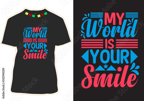 My world is your smile Typography t shirt design