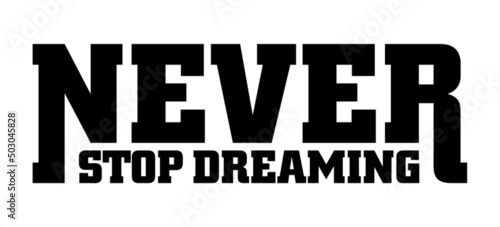 Never stop dreaming. Motivational quote.