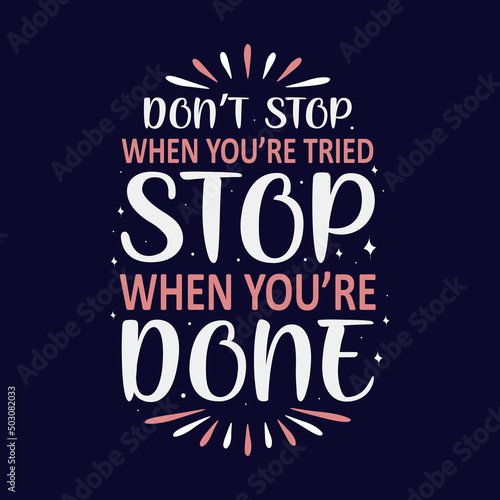 Don't stop when you're tried stop when you're done motivational saying typography T-shirt design