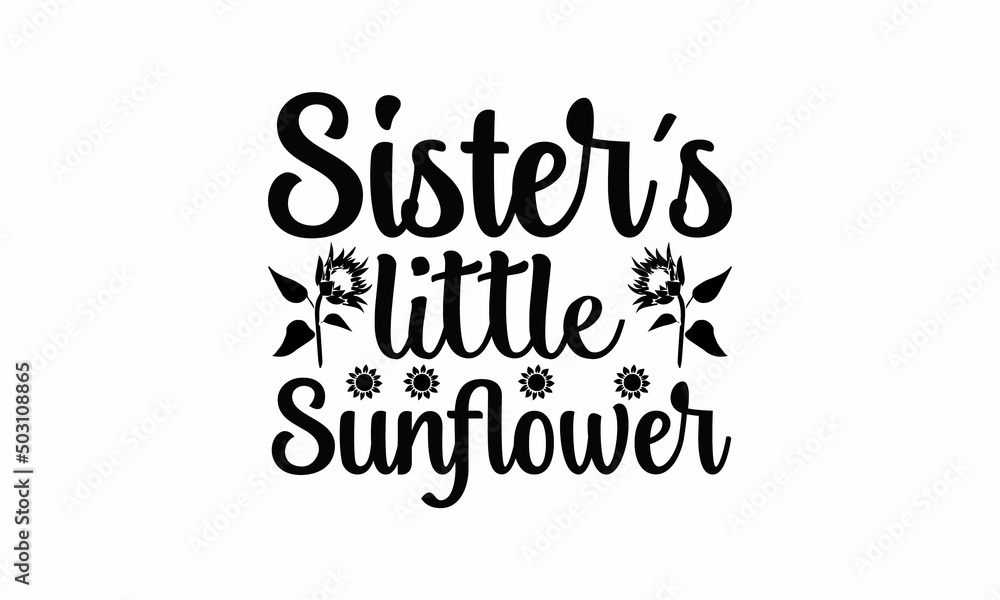  Sister's Little Sunflower Lettering design for greeting banners, Mouse Pads, Prints, Cards and Posters, Mugs, Notebooks, Floor Pillows and T-shirt prints design
