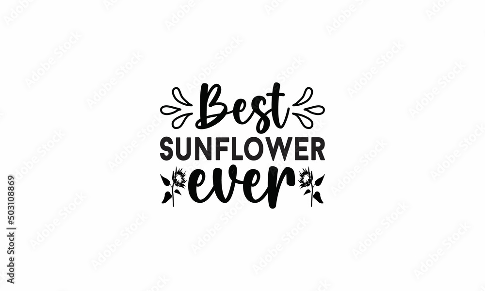 Best Sunflower Ever Lettering design for greeting banners, Mouse Pads, Prints, Cards and Posters, Mugs, Notebooks, Floor Pillows and T-shirt prints design
