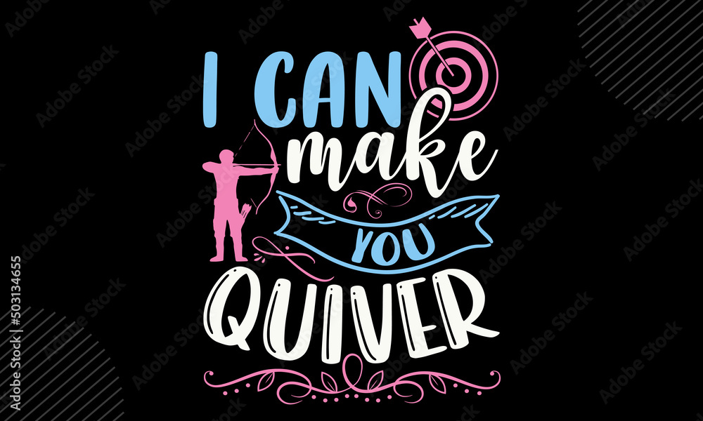 I Can Make You Quiver - Archery T shirt Design, Modern calligraphy, Cut Files for Cricut Svg, Illustration for prints on bags, posters I Can Make You Quiver - Archery T shirt Design, Modern calligraphy, Cut Files for Cricut Svg, Illustration for prints on bags, posters