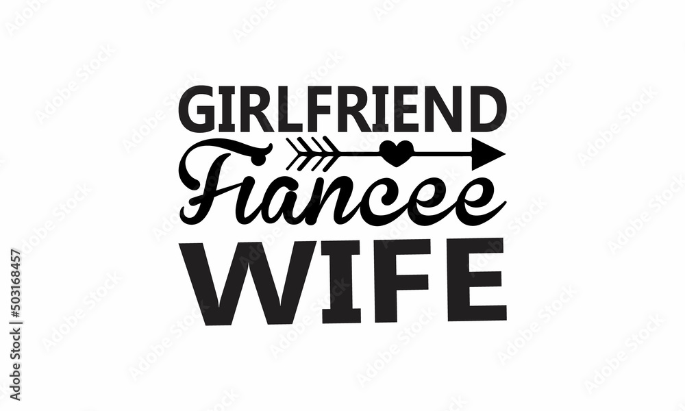 Girlfriend Fiancee Wife Lettering design for greeting banners, Mouse Pads, Prints, Cards and Posters, Mugs, Notebooks, Floor Pillows and T-shirt prints design