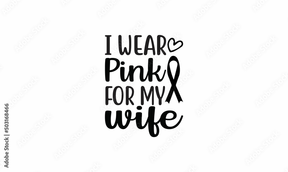I-Wear-Pink-for-My-Wife Lettering design for greeting banners, Mouse Pads, Prints, Cards and Posters, Mugs, Notebooks, Floor Pillows and T-shirt prints design