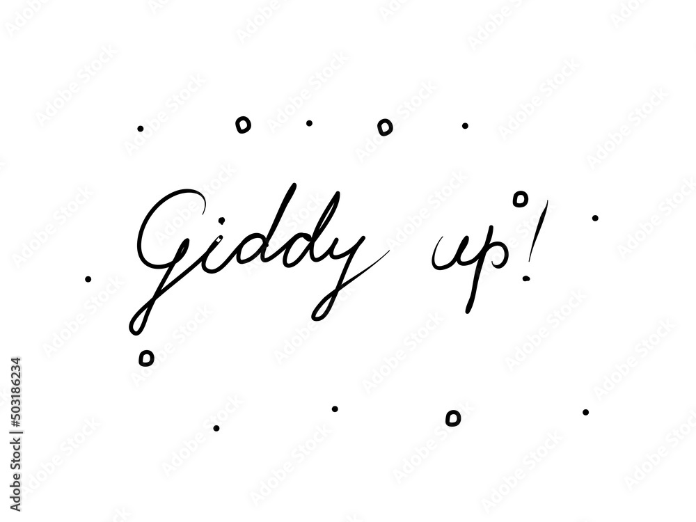 Giddy up phrase handwritten. Modern calligraphy text. Isolated word, lettering new black Giddy up phrase handwritten. Modern calligraphy text. Isolated word, lettering new black