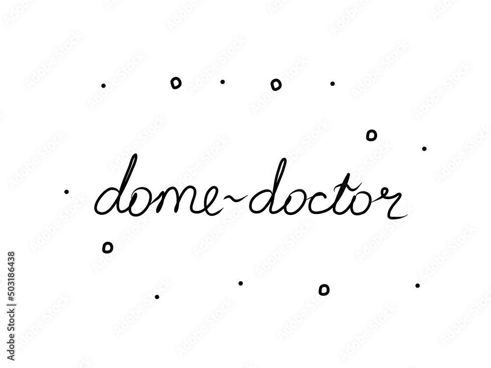 Domedoctor phrase handwritten. Modern calligraphy text. Isolated word