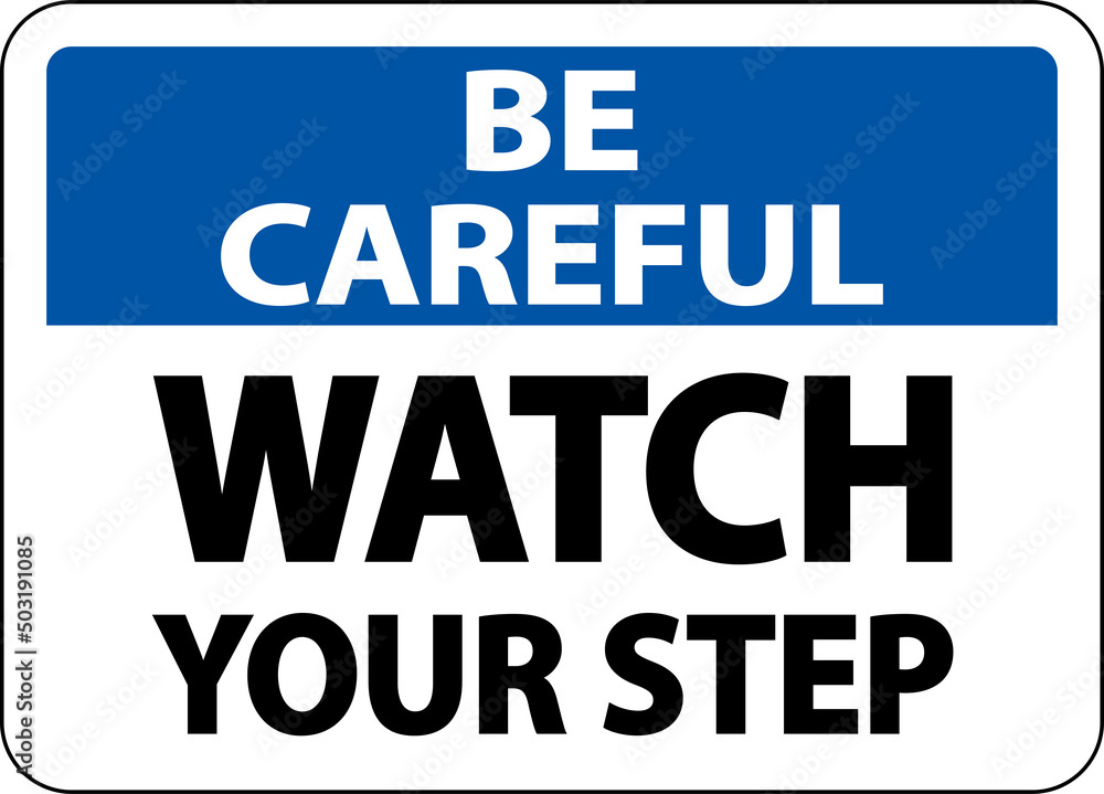 Be Careful Watch Your Step Sign On White Background