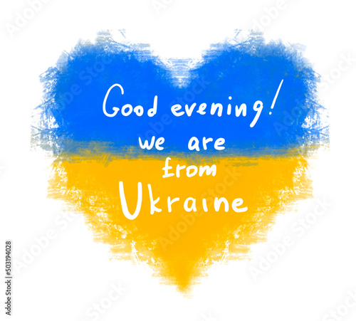 heart with a Ukrainian flag and slogan Good evening. We are from Ukraine