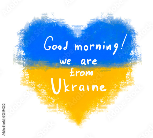 heart with a Ukrainian flag and slogan Good morning. We are from Ukraine