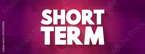 Short Term - occurring over or involving a relatively short period of time, text concept background