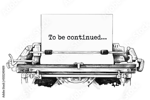 To be continued... typed words on a old Vintage Typewriter