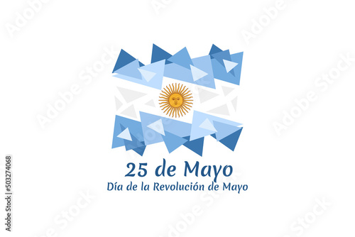 Translation: May 25, May Revolution Day. Día de la Revolución de Mayo. May Revolution of Argentina vector illustration. Suitable for greeting card, poster and banner 